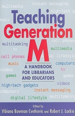 Teaching Generation M: A Handbook for Librarians and Educators by ...