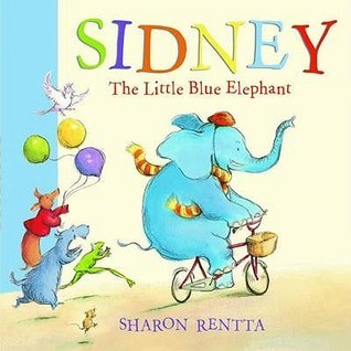 Sharon Rentta Sidney the Little Blue Elephant by Sharon Rentta | Goodreads