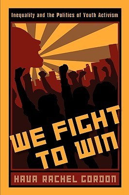 We Fight To Win: Inequality and the Politics of Youth Activism (Rutgers Series in Childhood Studies)