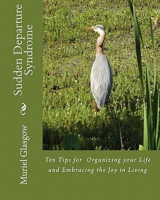 Sudden Departure Syndrome -: Tips for Organizing Your Life by Ms Muriel