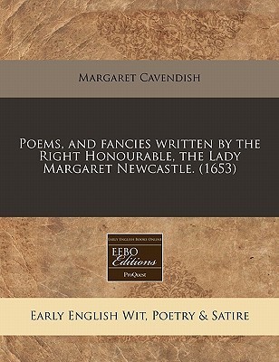 Poems, and fancies written by the Right Honourable, the Lady Margaret Newcastle. book cover