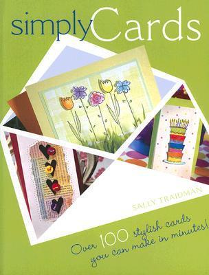 Simply Cards. Over 100 Stylish Cards You Can Make in Minutes! by Sally ...