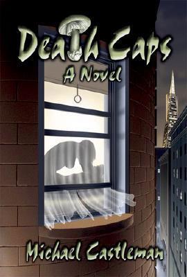 Death Caps: A Novel by Michael Castleman | Goodreads