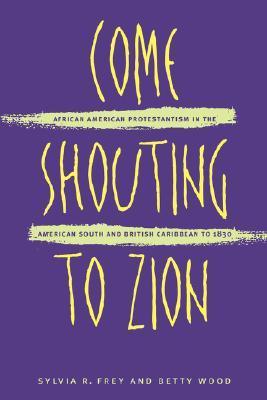 Come Shouting to Zion: African American Protestantism in the American South and British Caribbean to 1830