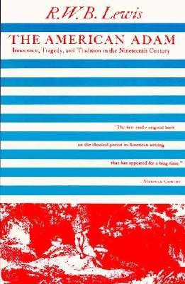 The American Adam: Innocence, Tragedy, and Tradition in the Nineteenth Century