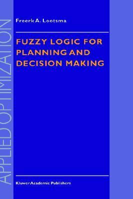 Fuzzy Logic for Planning and Decision Making by Freerk A. Lootsma ...