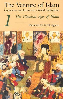 The Venture of Islam, Vol 1: The Classical Age of Islam