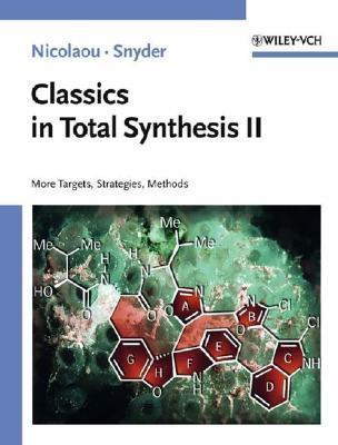 Classics in Total Synthesis II: More Targets， Strategies， Methods Classics in Total Synthesis II: More Targets, Strategies