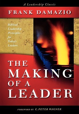 The Making Of A Leader by Frank Damazio | Goodreads
