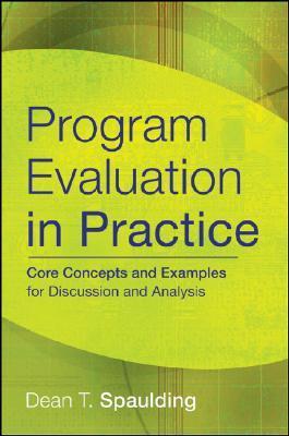 Program Evaluation in Practice: Core Concepts and Examples for Discussion and Analysis
