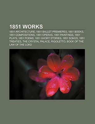 1851 Works 1851 Architecture, 1851 Ballet Premieres, 1851 Books, 1851