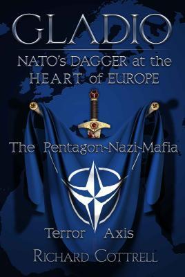 Gladio, Nato's Dagger at the Heart of Europe: The Pentagon-Nazi-Mafia Terror Axis
