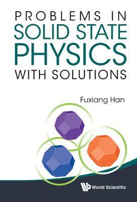 Problems In Solid State Physics With Solutions by Fuxiang Han | Goodreads