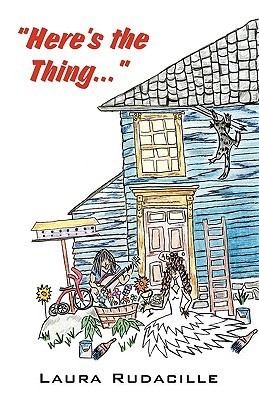 Laura Rudacille Here's the Thing. . . by Laura Rudacille | Goodreads