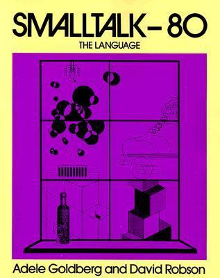 Smalltalk 80: The Language by Adele Goldberg | Goodreads