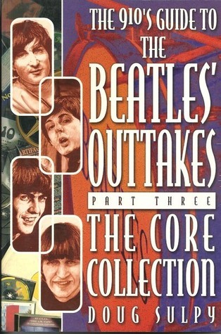 The 910's Guide To The Beatles' Outtakes, Part Three: The