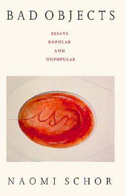 Bad Objects: Essays Popular and Unpopular by Naomi Schor | Goodreads