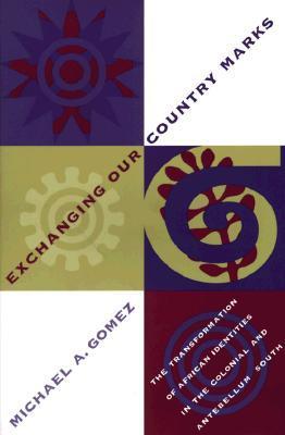 Exchanging Our Country Marks: The Transformation of African Identities in the Colonial and Antebellum South