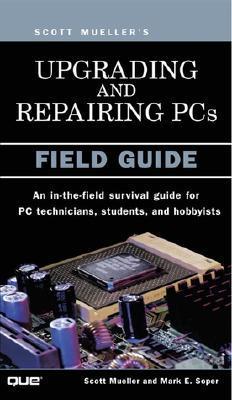 Upgrading and Repairing PCs: Field Guide by Scott Mueller | Goodreads