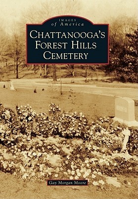 Chattanooga's Forest Hills Cemetery by Gay Morgan Moore | Goodreads