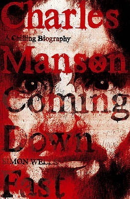Charles Manson: Coming Down Fast, A Chilling Biography
