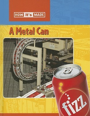 A Metal Can (How It's Made) by Sarah Ridley | Goodreads