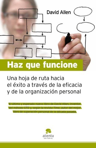 Haz que funcione :una hoja de ruta hacia el éxito a través de la ...