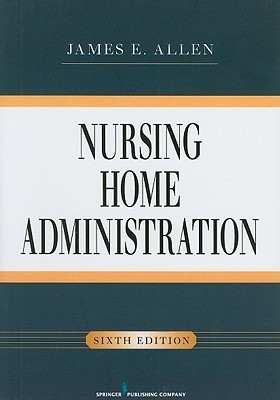 Nursing Home Administration by James E. Allen | Goodreads