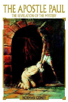The Apostle Paul: The Revelation of the Mystery by Norman Gidney