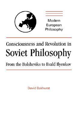 Consciousness and Revolution in Soviet Philosophy book cover
