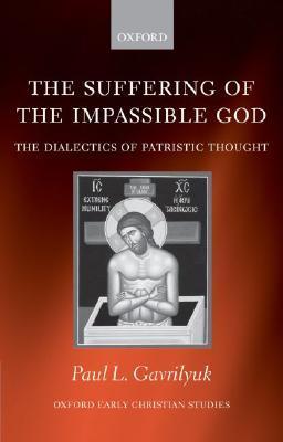 The Suffering of the Impassible God: The Dialectics of Patristic Thought