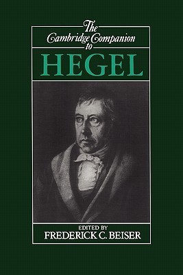 Beiser The Cambridge Companion to Hegel by Frederick C. Beiser | Goodreads