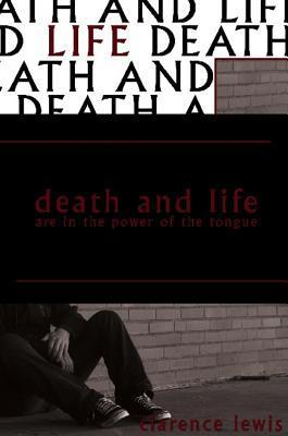Death and Life Are in the Power of the Tongue by Clarence Lewis | Goodreads