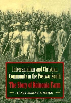 Interracialism and Christian Community in the Postwar South: The Story of Koinonia Farm