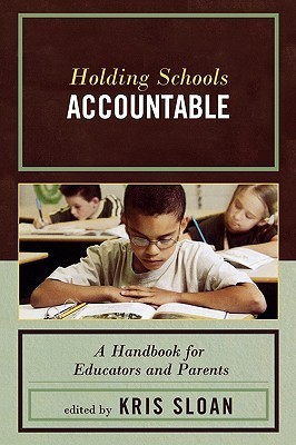 Holding Schools Accountable: A Handbook for Educators and Parents by ...