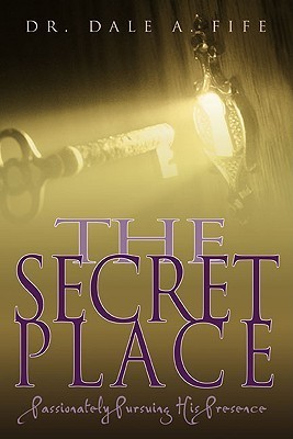 The Secret Place: Passionately Pursuing His Presence cover