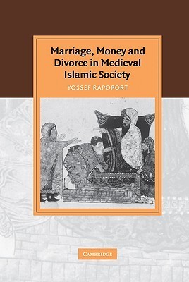 Marriage, Money and Divorce in Medieval Islamic Society (Cambridge Studies in Islamic Civilization)