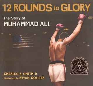 12 Rounds to Glory: The Story of Muhammad Ali by Charles R. Smith Jr ...
