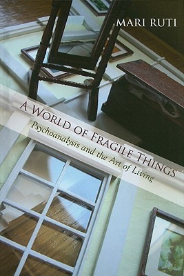 A World of Fragile Things: Psychoanalysis and the Art of Living