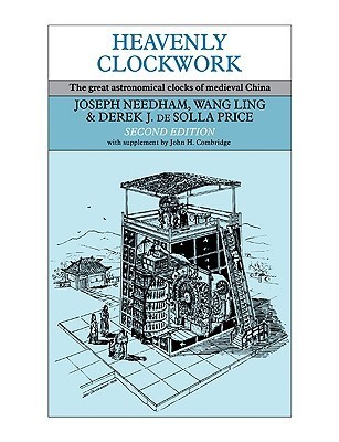 Heavenly Clockwork: The Great Astronomical Clocks of Medieval China by ...