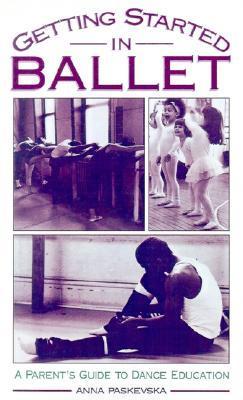 Ballet Guidebook Getting Started in Ballet: A Parent's Guide to Dance Education by Anna ...