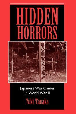 Hidden Horrors: Japanese War Crimes In World War II by Yuki