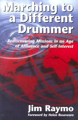 Jim Raymo Marching to a Different Drummer: Rediscovering Missions in an Age of ...