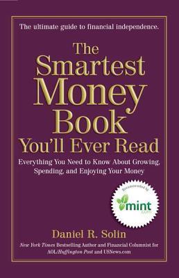 The Smartest Money Book You'll Ever Read: Everything You Need to Know About Growing, Spending, and Enjoying Your Money
