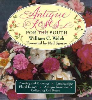 Antique Roses for the South by William C. Welch | Goodreads