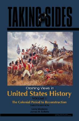 Taking Sides: Clashing Views in United States History, The Colonial Period to Reconstruction ...