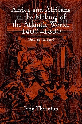 Africa and Africans in the Making of the Atlantic World, 1400-1800