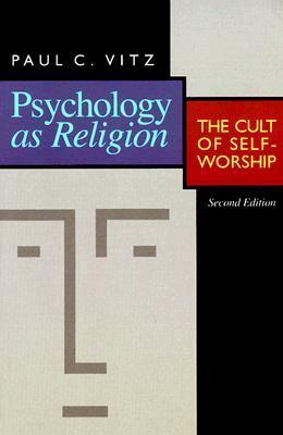 Psychology as Religion: The Cult of Self-Worship