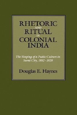 Rhetoric and Ritual in Colonial India: The Shaping of a Public Culture ...