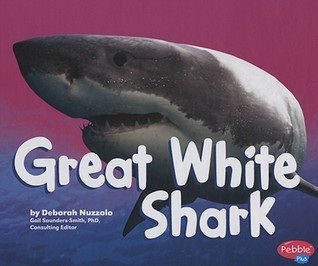 Great White Shark (Sharks) by Deborah Nuzzolo | Goodreads
